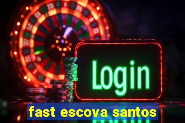 fast escova santos