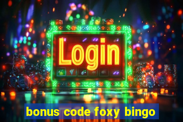 bonus code foxy bingo