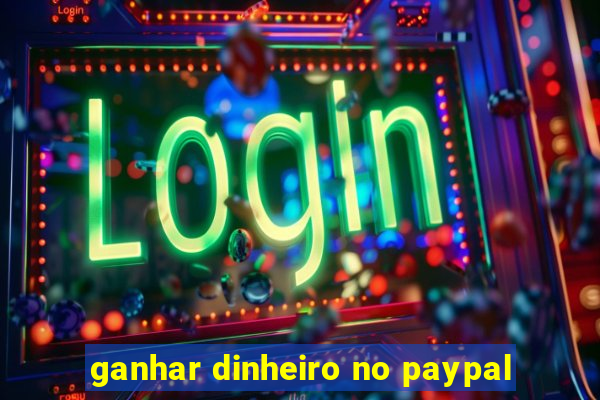 ganhar dinheiro no paypal