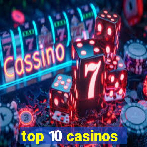 top 10 casinos